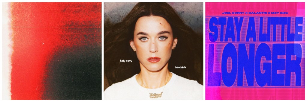 Kollage aus drei Musik-Coverbildern: Links ein abstraktes rotes und schwarzes Design, in der Mitte das Cover von Katy Perrys Single 'bandaids', das ein Portr&auml;t der S&auml;ngerin zeigt, und rechts das Cover von 'Stay a Little Longer' von Joel Corry, Galantis und Izzy Bizu in leuchtendem Pink.